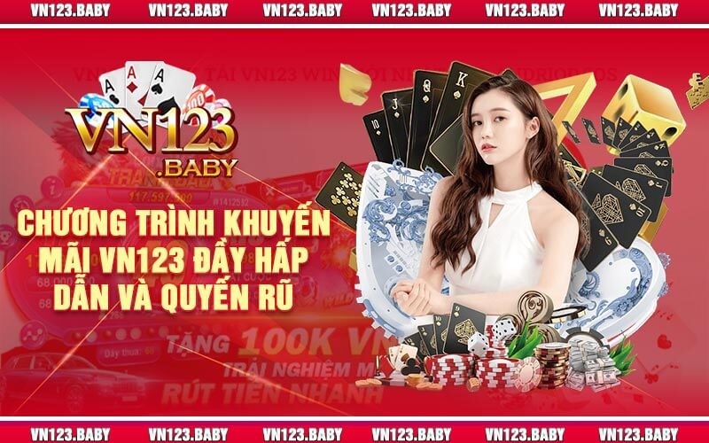 Chương trình khuyến mãi Vn123 đầy hấp dẫn và quyến rũ